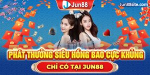 Jun88 Phát Thưởng Siêu Hồng Bao Cực Khủng Dành Cho Hội Viên